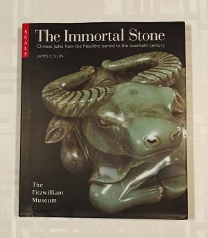 Lin James C.S. The Immortal Stone Chinese Jades from the Neolithic Period to the Twentieth Century 